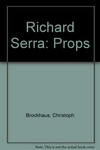 Richard Serra: Props ; [anläßlich der Ausstellung Richard Serra, Props, 16. Januar - 3. April 1994]