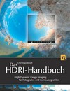 Das HDRI-Handbuch: High Dynamic Range Imaging für Fotografen und Computergrafiker