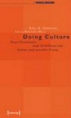 Doing Culture: neue Positionen zum Verhältnis von Kultur und sozialer Praxis
