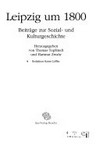 Leipzig um 1800: Beiträge zur Sozial- und Kulturgeschichte