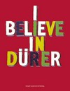 I believe in Dürer: 7. September bis 5. November 2000, Kunsthalle Nürnberg; [eine Publikation der Kunsthalle Nürnberg aus Anlass der Ausstellung I Believe in Dürer]