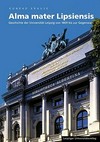 Alma mater Lipsiensis: Geschichte der Universität Leipzig von 1409 bis zur Gegenwart