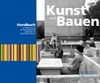 Kunst und Bauen: Handbuch zur Realisierung von künstlerischen Projekten im öffentlichen Raum