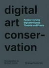 Konservierung digitaler Kunst: Theorie und Praxis: das Projekt digital art conservation