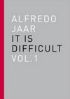 Alfredo Jaar - it is difficult