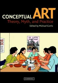 Conceptual art: theory, myth, and practice