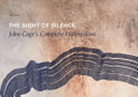 The sight of silence: John Cage's complete watercolors; [National Academy Museum, New York City, September 12, 2012 - January 13, 2013; Taubman Museum of Art, Roanoke, Virginia, February 15 - May 19, 2013]