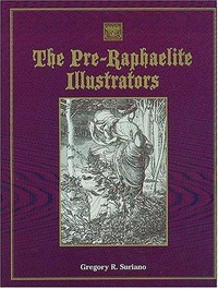 The Pre-Raphaelite illustrators: the published graphic art of the English Pre-Raphaelites and their associates ; with critical biographical essays and illustrated catalogues of the artists' engraved works