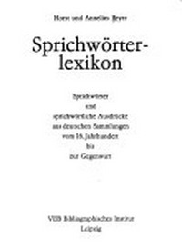 Sprichwörterlexikon: Sprichwörter und sprichwörtliche Ausdrücke aus deutschen Sammlungen vom 16. Jahrhundert bis zur Gegenwart