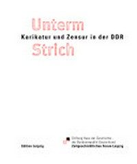 Unterm Strich: Karikatur und Zensur in der DDR ; [Begleitbuch zur Ausstellung "Unterm Strich - Karikatur und Zensur in der DDR]