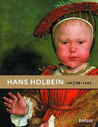 Hans Holbein der Jüngere, 1497/98 - 1543, Porträtist der Renaissance [diese Publikation erscheint aus Anlaß der Ausstellung "Hans Holbein 1497/98 - 1543", 16. August - 16. November 2003]