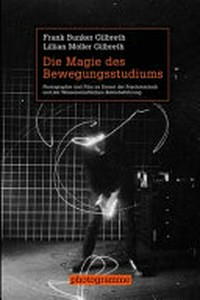 Die Magie des Bewegungsstudiums: Photographie und Film im Dienst der Psychotechnik und der wissenschaftlichen Betriebsführung