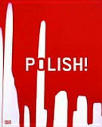 Polish! Zeitgenössische Kunst aus Polen ; [Adam Adach, Paweł Althamer, Wojciech Bakowski, Mirosław Bałka ... Artur Żmijewski]
