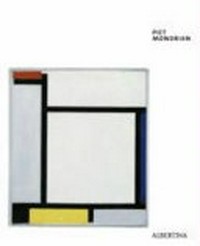 Piet Mondrian [diese Publikation erscheint anlässlich der Ausstellung "Piet Mondrian" in der Albertina, Wien vom 11. März bis 19. Juni 2005]
