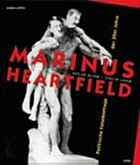 Marinus - Heartfield: politische Fotomontagen der 1930er Jahre ; [Ausstellung, 9. August - 19. Oktober 2008]