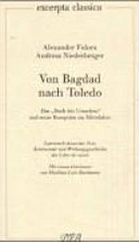 Von Bagdad nach Toledo: das "Buch der Ursachen" und seine Rezeption im Mittelalter ; lateinisch-deutscher Text, Kommentar und Wirkungsgeschichte des Liber de causis