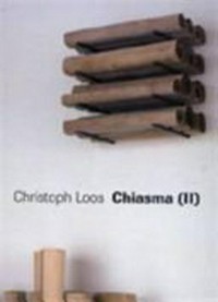 Christoph Loos: Chiasma (II) ; [Suermondt-Ludwig-Museum Aachen, 19. März - 22. Mai 2005, Goethe-Institut Kyoto, September 2005]