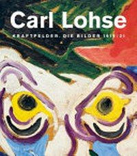 Carl Lohse: Kraftfelder : die Bilder 1919/21