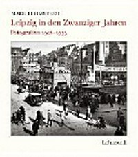 Leipzig in den Zwanziger Jahren: Fotografien 1918 - 1933